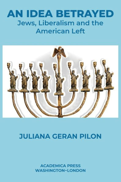 An Idea Betrayed: Jews, Liberalism, And The American Left