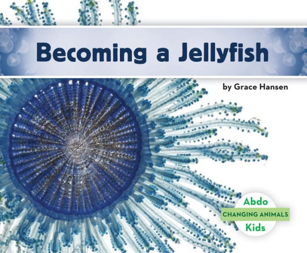 Becoming a Jellyfish (Changing Animals)