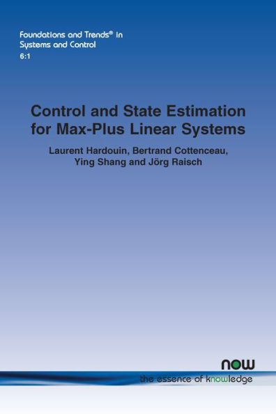 Control and State Estimation for Max-Plus Linear Systems (Foundations and Trends(r) in Systems and Control)