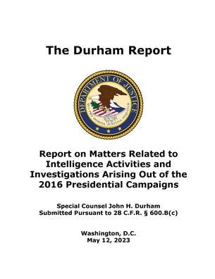 The Durham Report: Report On Matters Related To Intelligence Activities And Investigations Arising Out Of The 2016 Presidential Campaigns
