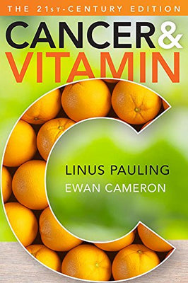 Cancer and Vitamin C: A Discussion of the Nature, Causes, Prevention, and Treatment of Cancer With Special Reference to the Value of Vitamin C, The 21st-Century Edition