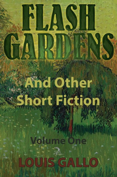 Flash Gardens, And Other Short Fiction: Volume One