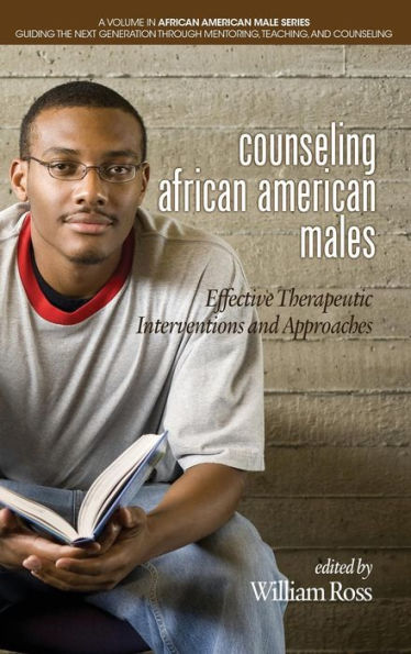 Counseling African American Males: Effective Therapeutic Interventions and Approaches(HC) (African American Male Series: Guiding the Next Generation Through Mentoring, Teaching and Counseling)
