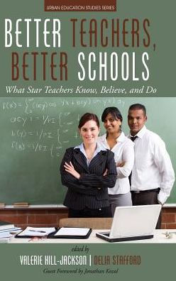 Better Teachers, Better Schools: What Star Teachers Know, Believe, and Do (Urban Education Studies)