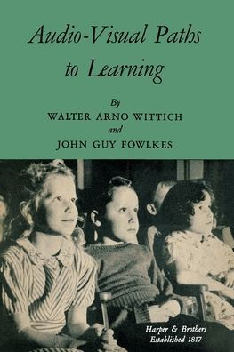 Audio-Visual Paths to Learning (Classics in Distance Learning)