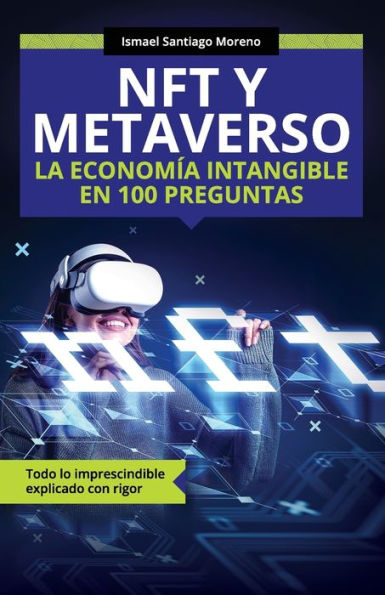 Nft Y Metaverso. La Economía Intangible En 100 Preguntas: Todo Lo Imprescindible Explicado Con Rigor (Nueva Economía) (Spanish Edition)