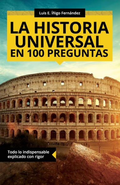 La Historia Universal En 100 Preguntas: Todo Lo Indispensable Explicado Con Rigor (Colección Abg-Historia) (Spanish Edition)