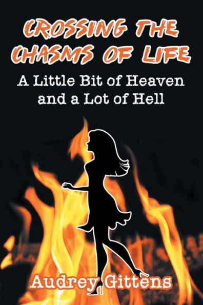 Crossing the Chasms of Life: A Little Bit of Heaven and a Lot of Hell