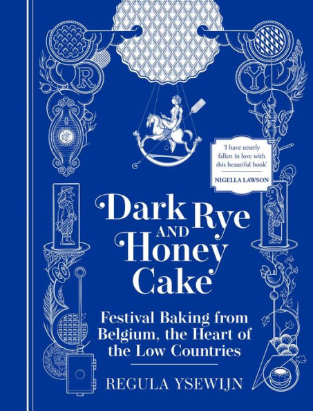 Dark Rye And Honey Cake: Festival Baking From Belgium, The Heart Of The Low Countries