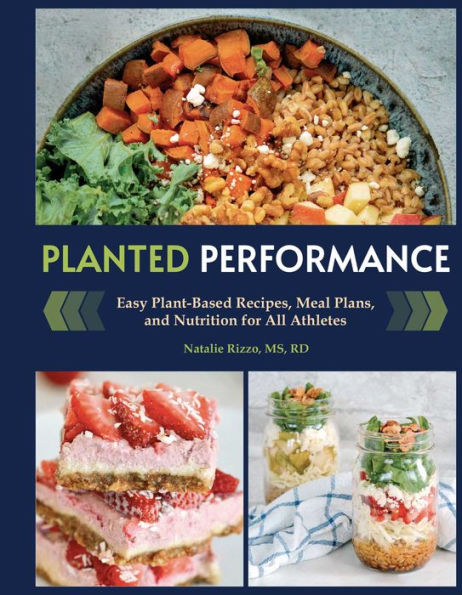Planted Performance (Plant Based Athlete, Vegetarian Cookbook, Vegan Cookbook): Easy Plant-Based Recipes, Meal Plans, And Nutrition For All Athletes