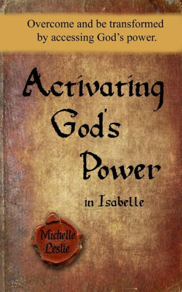 Activating God's Power in Isabelle: Overcome and be transformed by accessing God's power.