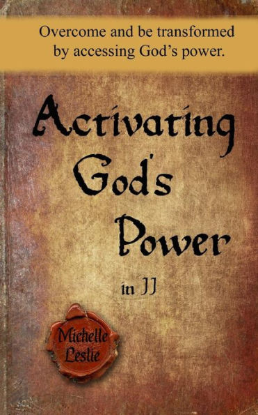 Activating God's Power in JJ: Overcome and be transformed by accessing God's power.