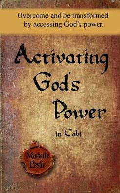 Activating God's Power in Cobi: Overcome and be transformed by accessing God's power.