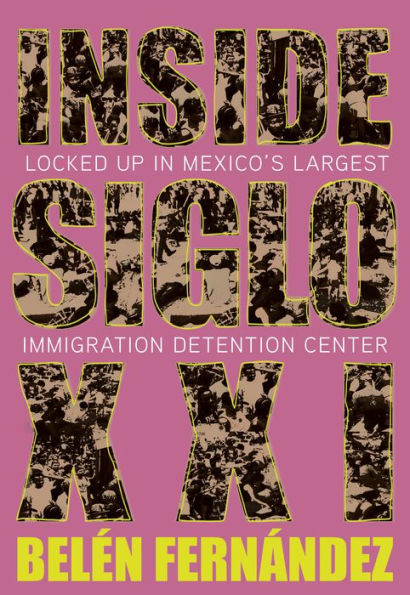 Inside Siglo Xxi: Locked Up In Mexico'S Largest Immigration Center