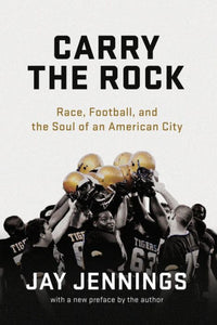 Carry The Rock: Race, Football, And The Soul Of An American City
