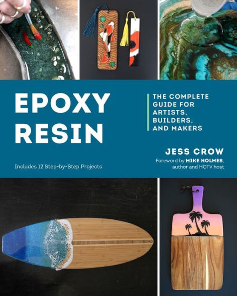 Epoxy Resin: The Complete Guide For Artists, Builders, And Makers