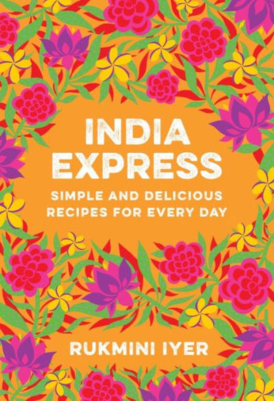 India Express: Simple And Delicious Recipes For Every Day
