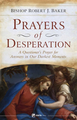 Prayers Of Desperation: A Questioner'S Prayer For Answers In Our Darkest Moments
