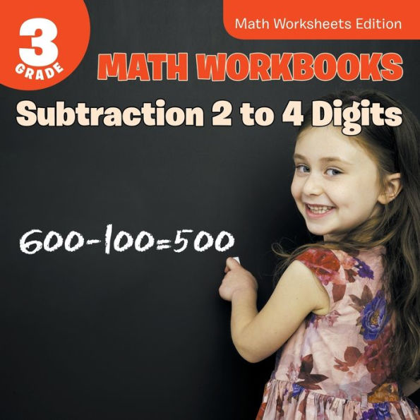 3rd Grade Math Workbooks: Subtraction 2 to 4 Digits Math Worksheets Edition