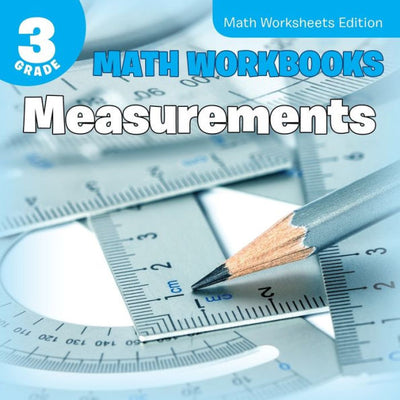 3rd Grade Math Workbooks: Measurements Math Worksheets Edition