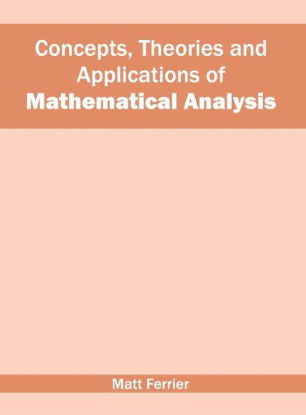 Concepts, Theories and Applications of Mathematical Analysis