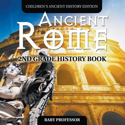 Ancient Rome: 2nd Grade History Book Children's Ancient History Edition