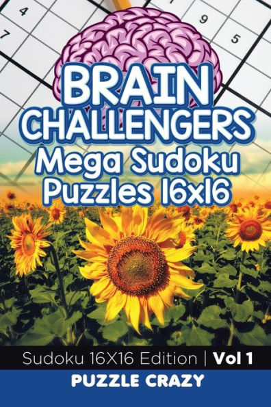 Brain Challengers Mega Sudoku Puzzles 16x16 Vol 1: Sudoku 16X16 Edition