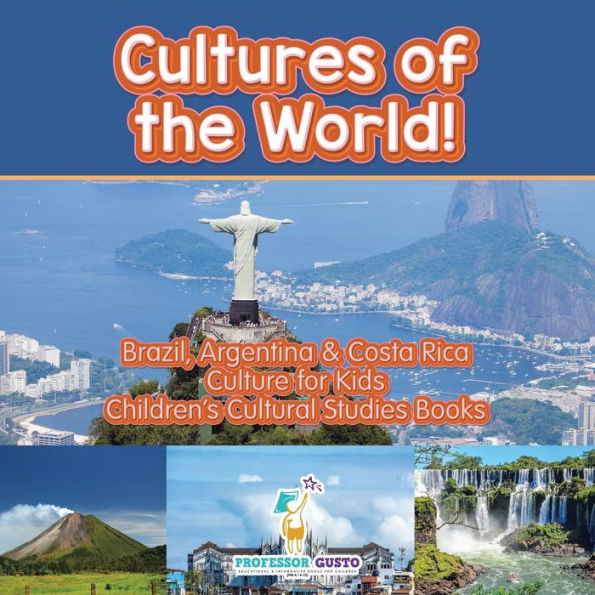 ¡Culturas del mundo! Brasil, Argentina y Costa Rica - Cultura para niños - Libros de estudios culturales para niños