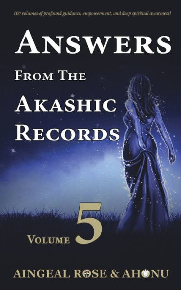 Answers From The Akashic Records - Vol 5: Practical Spirituality for a Changing World