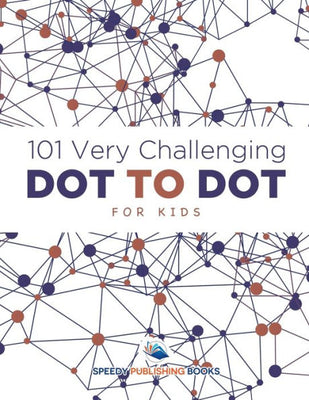 101 Very Challenging Dot to Dot for Kids