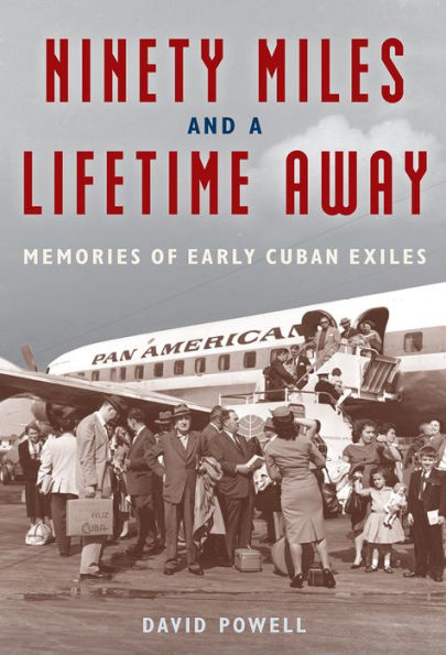 Ninety Miles And A Lifetime Away: Memories Of Early Cuban Exiles
