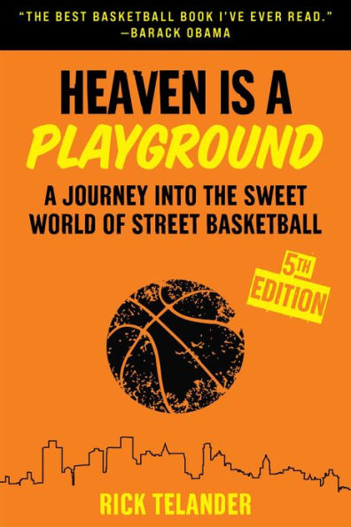 Heaven Is A Playground: A Journey Into The Sweet World Of Street Basketball