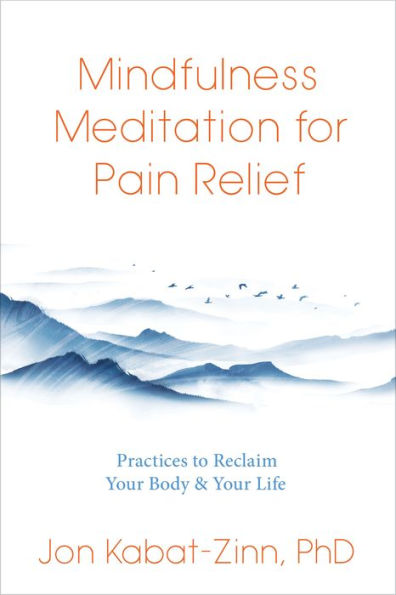Meditación de atención plena para aliviar el dolor: prácticas para recuperar su cuerpo y su vida
