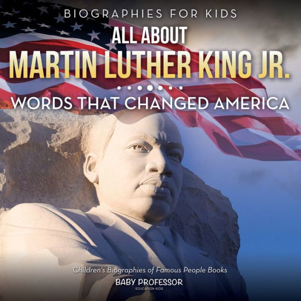 Biographies for Kids - All about Martin Luther King Jr.: Words That Changed America - Children's Biographies of Famous People Books