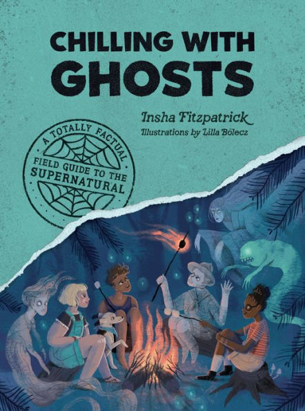 Chilling With Ghosts: A Totally Factual Field Guide To The Supernatural