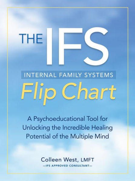 The Internal Family Systems (Ifs) Flip Chart: A Psychoeducational Tool For Unlocking The Incredible Healing Potential Of The Multiple Mind