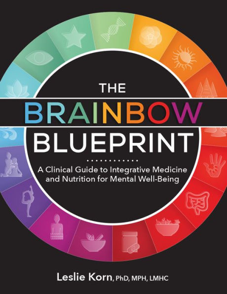The Brainbow Blueprint?: A Clinical Guide To Integrative Medicine And Nutrition For Mental Well-Being