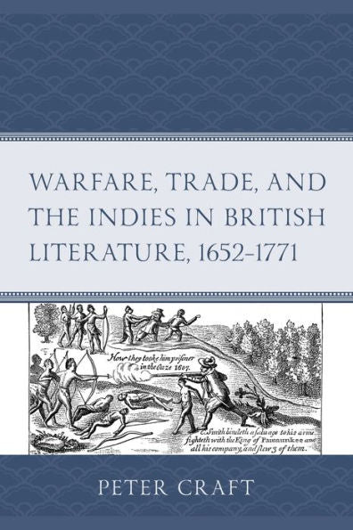 Warfare, Trade, And The Indies In British Literature, 1652–1771