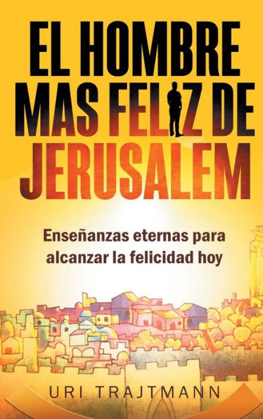 El Hombre mas Feliz de Jerusalem (Spanish Edition)