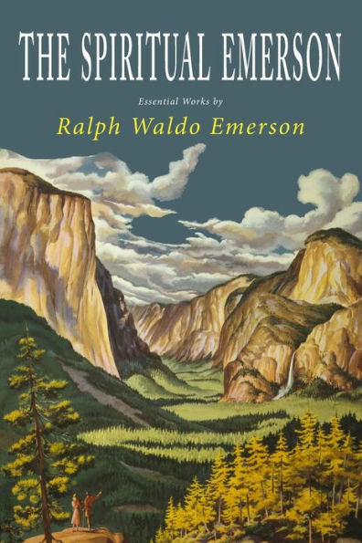 The Spiritual Emerson: Essential Works By Ralph Waldo Emerson