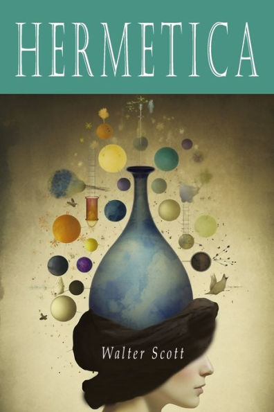Hermetica: The Ancient Greek And Latin Writings Which Contain Religious Or Philosophic Teachings Ascribed To Hermes Trismegistus [Volume One]: The ... Teachings Ascribed To Hermes Trismegistus