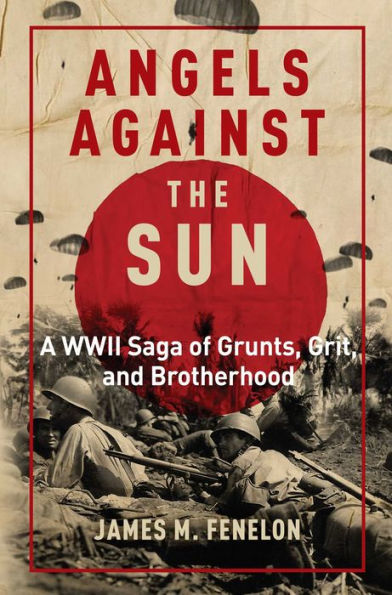 Angels Against The Sun: A Wwii Saga Of Grunts, Grit, And Brotherhood