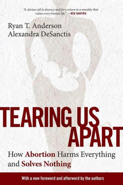 Tearing Us Apart: How Abortion Harms Everything And Solves Nothing