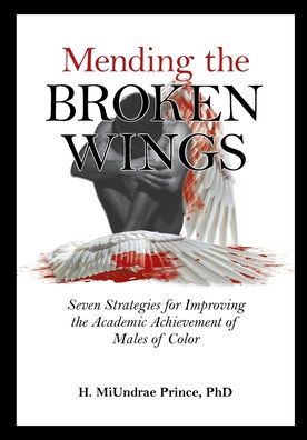 Mending The Broken Wings: Seven Strategies For Improving The Academic Achievement Of Males Of Color