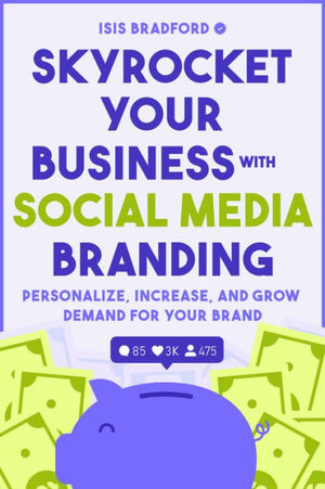Skyrocket Your Business With Social Media Branding: Personalize, Increase, And Grow Demand For Your Brand (Social Media Branding, Digital Products, Marketing)