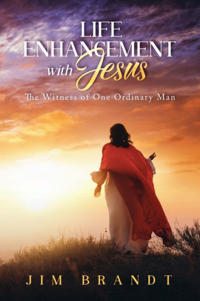 Life Enhancement With Jesus: The Witness Of One Ordinary Man
