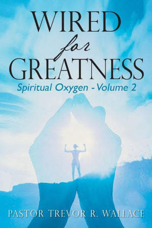 Wired For Greatness: Spiritual Oxygen - Volume 2