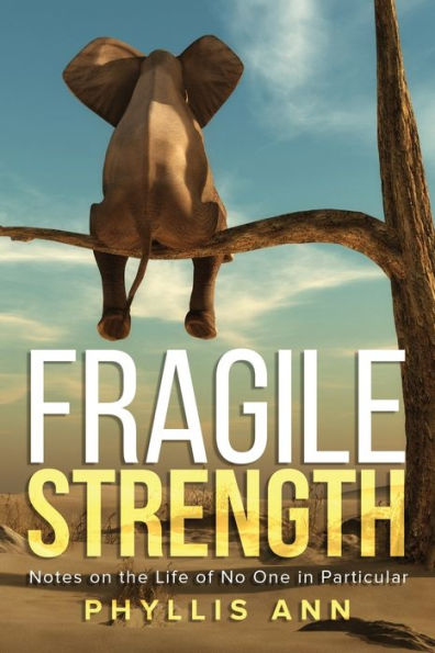 Fragile Strength: Notes On The Life Of No One In Particular
