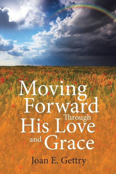 Moving Forward Through His Love And Grace