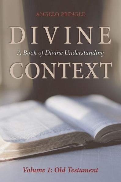 Divine Context: A Book Of Divine Understanding (Volume 1: Old Testament)